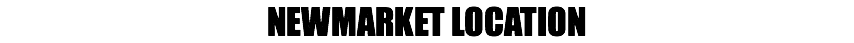NEWMARKET LOCATION