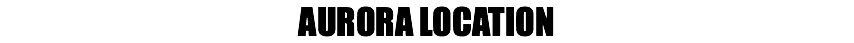 AURORA LOCATION